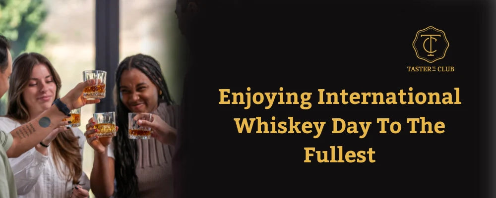 Enjoying International Whiskey Day To The Fullest