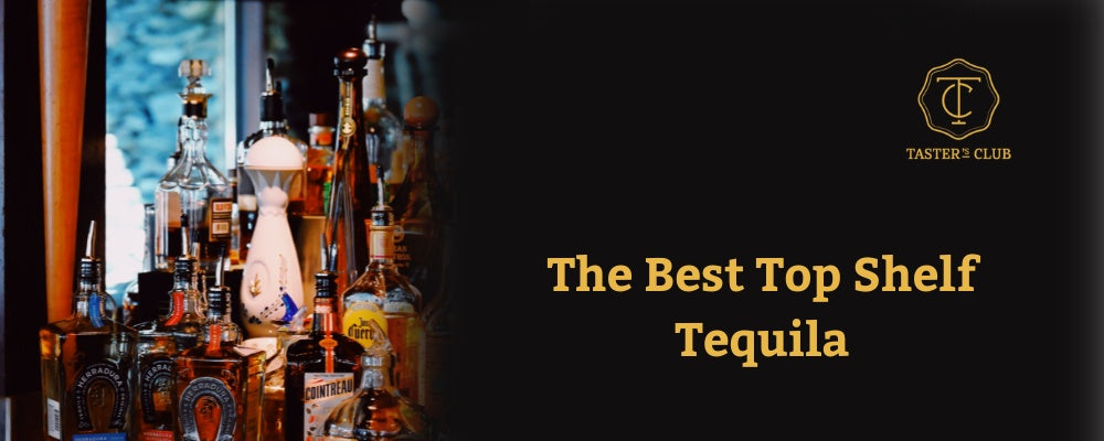 The 10 Best Top Shelf Tequila